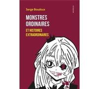Monstres ordinaires et histoires extraordinaires Boudoux Serge (Auteur)