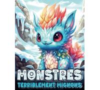 Monstres Terriblement Mignons: Livre de Coloriage Adultes et Adolescents avec des Animaux et Créatures Fantastiques Mignonnes