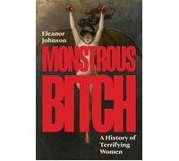 Monstrous Bitch A History of Terrifying Women - Eleanor Johnson - Princeton University Press - ebook (ePub) - Livre