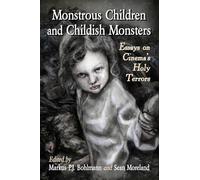 Monstrous Children and Childish Monsters: Essays on Cinema's Holy Terrors