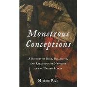 Monstrous Conceptions: A History of Race, Disability, and Reproductive Medicine in the United States
