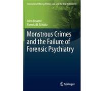 Monstrous Crimes And The Failure Of Forensic Psychiatry (International Library Of Ethics, Law, And The New Medicine) (Hardcover) John Douard, Pamela D Schultz (Auteur)