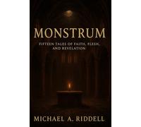 Monstrum: 15 Tales of Faith, Flesh and Revelation