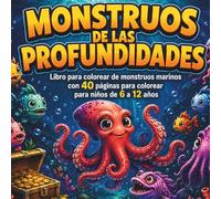 MONSTRUOS DE LAS PROFUNDIDADES: Libro para colorear de monstruos de las profundidades con 40 páginas para colorear para niños de 6 a 12 años