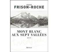 Mont-Blanc aux sept vallées Roger Frison-Roche (Auteur)