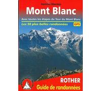 Mont Blanc - Les 50 plus belles randonnées. Avec toutes les étapes du Tour du Mont Blanc.