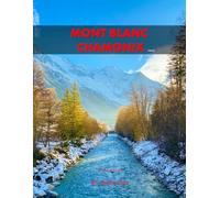 Mont Blanc Chamonix: A Perfect Coffee Table Picture Book - Travel and Tourism lovers.