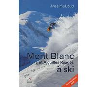 Mont Blanc et Aiguilles Rouges à ski - Anselme Baud - Nevicata - broché - Guide