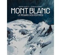 Mont Blanc, le regard des peintres - Jacques Perret - Du Mont-Blanc - relié - Beau livre
