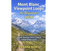 MONT BLANC VIEWPOINT LOOPS FOR BEGINNERS: The Complete Travel Planning & Routine Guide helps solo and budget travelers plan step-by-step itineraries, ... culture and food, and pack smart for smooth