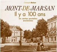 Mont-de-marsan il y a 100 ans - Christophe Belser - Patrimoines Medias - relié - Monographie