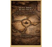 MONT MÉRU & RUPES NIGRA La Montagne Magnétique du Pôle Nord: Cartes, navigateurs et les échos d’un axe oublié