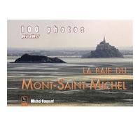 Mont-Saint-Michel (100 photos pour aimer la baie du) Michel Coupard (Auteur)