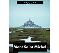 Mont Saint Michel: A Visual Journey Through France’s Medieval Marvel - Stunning Photography of Gothic Spires, Tidal Waters, and Island Fortress Majesty