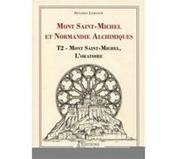 Mont Saint-Michel et Normandie alchimiques - Tome 2 : Mont Saint-Michel, l'oratoire Severin Lobanov (Auteur)