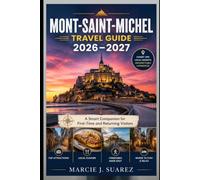 Mont-Saint-Michel Travel Guide 2026-2027: A Smart Companion for First-Time and Returning Visitors