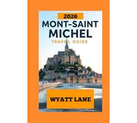 Mont Saint-michel Travel Guide: Unveil Mont Saint-Michel: A Visual Journey Through Time and Tides