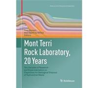 Mont Terri Rock Laboratory 20 Years Two Decades of Research and Experimentation on Claystones for Geological Disposal of Radioactive Waste - Springer Natu Springer Nature B.V.Springer Nature B.V. (Aut