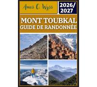 MONT TOUBKAL GUIDE DE RANDONNÉE 2026-2027: Itinéraires de randonnée pratiques, plans de trekking, réservation de refuges, préparation à l'altitude et ... de sécurité d'Imlil au sommet du Haut Atlas