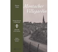 Montacher-Villegardin Entre Gâtinais et Sénonais, Histoire d’un village - Etienne Chilot - Charmoiset - broché - Essai