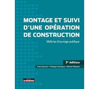 Montage et suivi d'une opération de construction: Études préalables - Maître d'oeuvre - Travaux - Fins d'opération