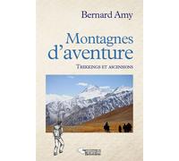 Montagnes d'aventures Trekkings et ascensions 1960 2012 - Bernard Amy - Du Belvedere Eds - broché - Récit