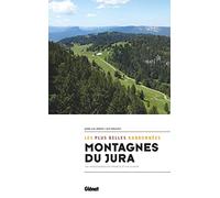 Montagnes du Jura, les plus belles randonnées Guy Mazuez (Auteur), Jean-Luc Girod (Auteur)