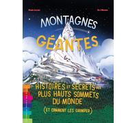 Montagnes géantes. Histoires et secrets des plus hauts sommets du monde (et comment les gravir))