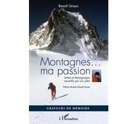 Montagnes... ma passion Lettres et témoignages recueillis par son père - Benoit Grison - L'harmattan - broché - Guide