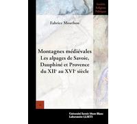 Montagnes médiévales: Les alpages de Savoie, Dauphiné et Provence du XIIe au XVIe siècle