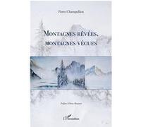 Montagnes rêvées, montagnes vécues Pierre Champollion (Auteur), Anne Rouanet (Préface)