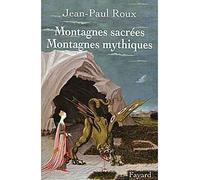 Montagnes sacrées Montagnes mythiques - - Jean-Paul Roux - Fayard - Livre