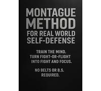 Montague Method for Real World Self Defense: Train the Mind. Turn Fight or Flight into Fight and Focus. No Belts or B.S. Required.