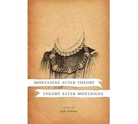 Montaigne After Theory / Theory After Montaigne