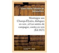 Montaigne Aux Champs-Élysées, Dialogues En Vers - Et Les Soirées De Campagne, Contes En Vers