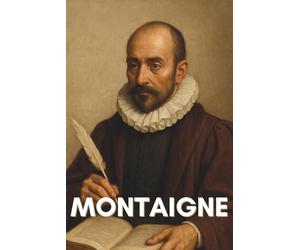 Montaigne : ce qu'il faut vraiment savoir: Ce livre présente les grands thèmes des Essais : l’auto-analyse, le scepticisme, la liberté, l’art du doute...