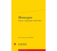 Montaigne, - Claude Blum - Classiques Garnier - broché - Etude