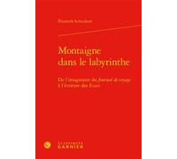 Montaigne dans le labyrinthe Elisabeth Schneikert (Auteur), Olivier Pot (Préface), Claude Blum (Direction)