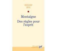 Montaigne. Des règles pour l'esprit - Bernard Sève - Puf - broché - Livre