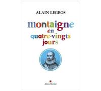 Alain Legros – Montaigne en quatre-vingts jours