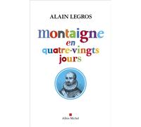 Alain Legros – Montaigne en quatre-vingts jours