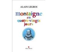Montaigne en quatre-vingts jours Alain Legros (Auteur)