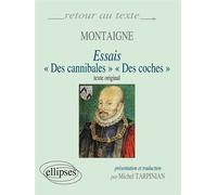 Montaigne, Essais (I,31 et III,6) - Edition bilingue Des cannibales Des coches texte original - Michel Tarpinian - Ellipses - broché - Scolaire / Universitaire