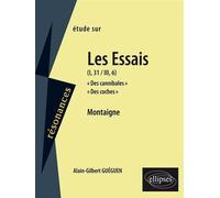Montaigne, Essais (I,31 et III,6) - les "Essais" (I 31 III 6) "Des cannibales" "Des coches" Montaigne - Alain-Gilbert Guéguen - Ellipses - Livre