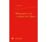 Montaigne et la « culture de l'âme » Daniel Ménager (Auteur), Claude Blum (Collection dirigée par)