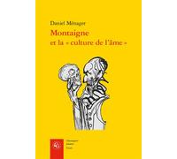 Montaigne et la « culture de l'âme » - Daniel Ménager - Classiques Garnier - broché - Essai