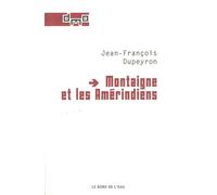 Montaigne et les Amerindiens - Jean-François Dupeyron - Le Bord De L'eau Eds - broché - Essai