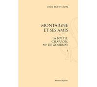 Montaigne Et Ses Amis - La Boétie, Charron, Mlle De Gournay, Coffret 2 Volumes