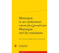 Montaigne et ses traducteurs مـونــتـيــــنيْ ومترجــموه Montaigne and his translators Édition bilingue français-anglais - Ali Benmakhlouf - Classiques Garnier - broché - Essai