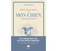 Montaigne, Kant Et Mon Chien - Petite Philosophie Canine
